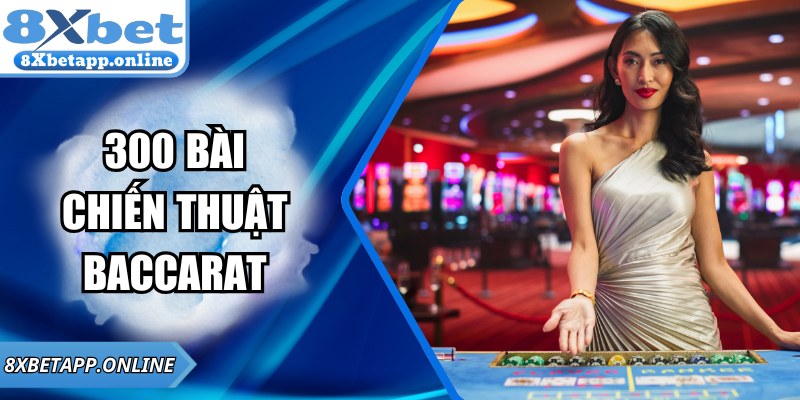 300 Bài Chiến Thuật Baccarat Nâng Cao Kỹ Năng Đoán Hiệu Quả