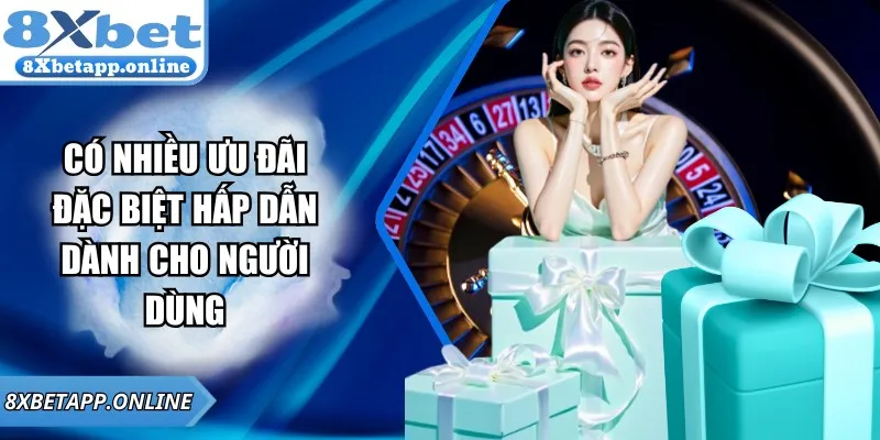 Có nhiều ưu đãi đặc biệt hấp dẫn dành cho người dùng