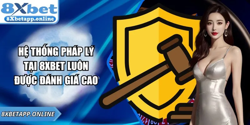 Hệ thống pháp lý tại 8xbet luôn được đánh giá cao