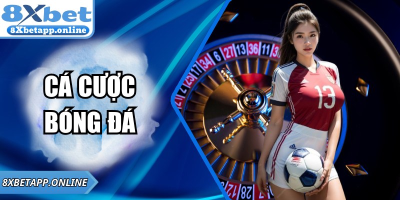 Cá Cược Bóng Đá Chuẩn Xác Cùng 8XBET Hiệu Quả Hôm Nay