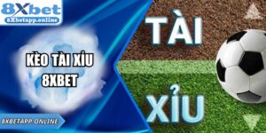Kèo Tài Xỉu 8XBET – Bí Quyết Dự Đoán Hiệu Quả Cho Tân Thủ