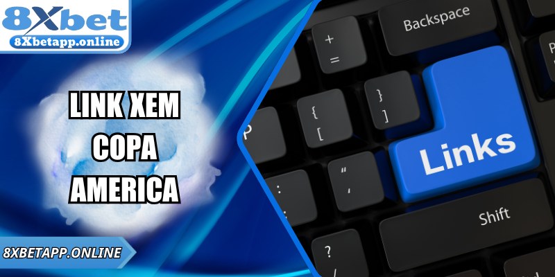 Link Xem Copa America 2025 Tốc Độ Cao Chuẩn Cùng 8XBET