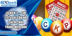 Lô Xiên 2 – Chi Tiết Soi Cầu Và Cách Chơi Thắng Hiệu Quả
