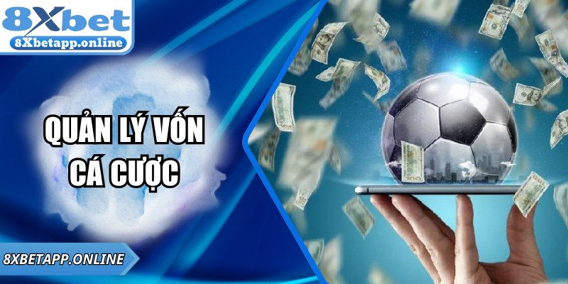Quản Lý Vốn Cá Cược Hiệu Quả Tại 8XBET Để Tối Ưu Kết Quả