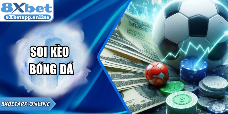 Soi Kèo Bóng Đá Chi Tiết Và Chính Xác Cùng Thông Tin 8XBET