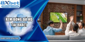 Xem Bóng Đá HD – Trải Nghiệm Sự Đỉnh Cao Cùng 8XBET
