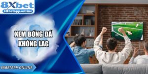 Xem Bóng Đá Không Lag – Trải Nghiệm Mượt Mà Cùng 8XBET