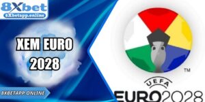 Hướng Dẫn Xem Euro 2028 Trực Tiếp Chi Tiết Từ 8XBET
